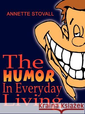 The Humor In Everyday Living Stovall, Annette 9781403379313