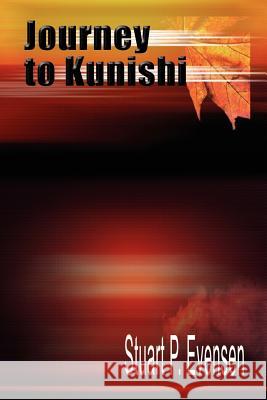 Journey to Kunishi Stuart P. Evensen 9781403379931