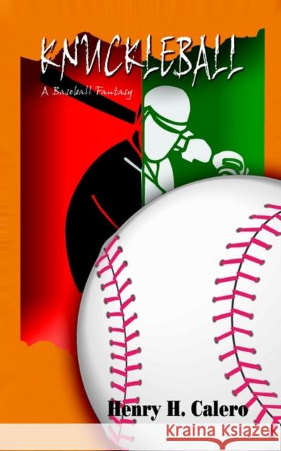 Knuckleball: A Baseball Fantasy Calero, Henry H. 9781403380548 Authorhouse