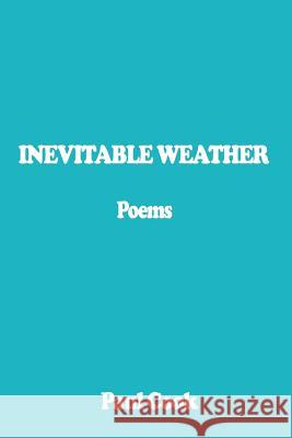 Inevitable Weather: Poems Cook, Paul 9781403380937