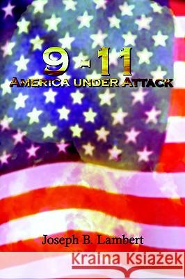 9-11 America Under Attack Joseph B. Lambert 9781403382177