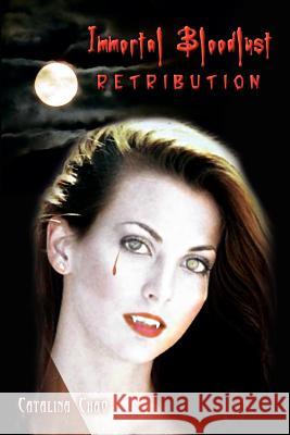 Immortal Bloodlust: Retribution Chao, Catalina 9781403382771 Authorhouse