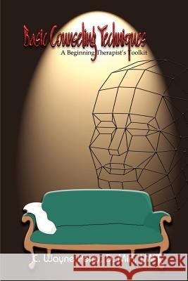 Basic Counseling Techniques: A Beginning Therapist's Toolkit Perry, C. Wayne 9781403383273 Authorhouse