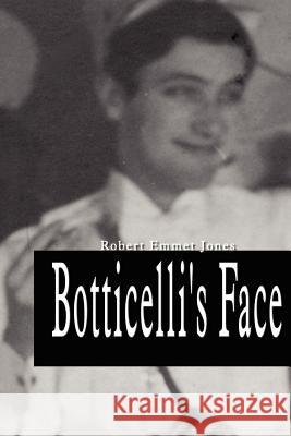 Botticelli's Face Robert Emmet Jones 9781403383440 Authorhouse