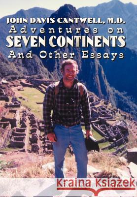 Adventures on Seven Continents And Other Essays Cantwell, M. D. John Davis 9781403384300