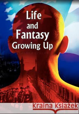 Life and Fantasy Growing Up George Lysloff 9781403384331 Authorhouse
