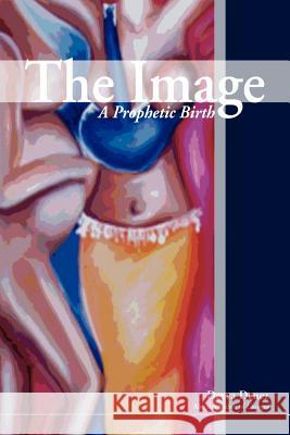 The Image: A Prophetic Birth Denez, Deeva 9781403385239 Authorhouse