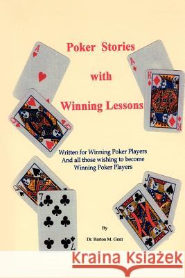 Poker Stories with Winning Lessons Dr Barton M. Gratt 9781403385345 Authorhouse
