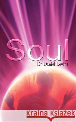 Soul Dr Daniel Levine 9781403386649 Authorhouse