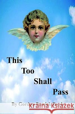 This Too Shall Pass Gordon Patrick Davis 9781403388193 Authorhouse