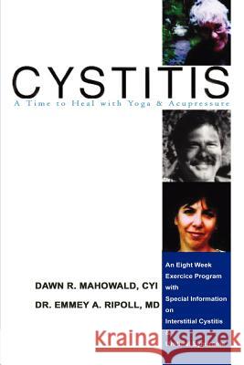 Cytitis a Time to Heal with Yoga & Acupressure: An Eight Week Exercise Program with Special Information on Interstitial Cystitis & Urethral Syndrome Ripoll, Emmey A. 9781403388704 Authorhouse