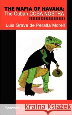 The Mafia of Havana: The Cuban Cosa Nostra de Peralta Morell, Luis Grave 9781403390585