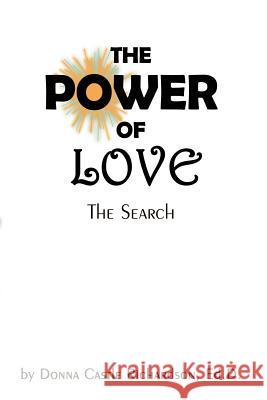 The Power of Love: The Search Richardson, Ed D. Donna Castle 9781403392060 Authorhouse