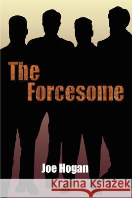 The Forcesome Joe Hogan 9781403392909 Authorhouse