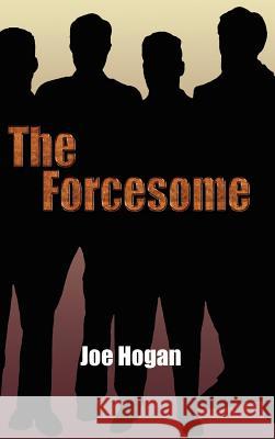 The Forcesome Joe Hogan 9781403392916 Authorhouse