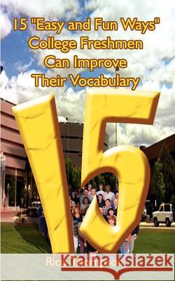 15 Easy and Fun Ways College Freshmen Can Improve Their Vocabulary Thompson, Rico 9781403394477 Authorhouse