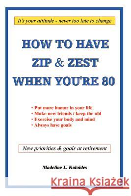 How to Have Zip and Zest When You're Eighty Madeline L. Kaloides 9781403394750 Authorhouse