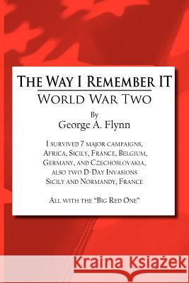 The Way I Remember It: World War Two Flynn, George a. 9781403395016