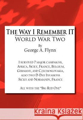 The Way I Remember It: World War Two Flynn, George a. 9781403395023