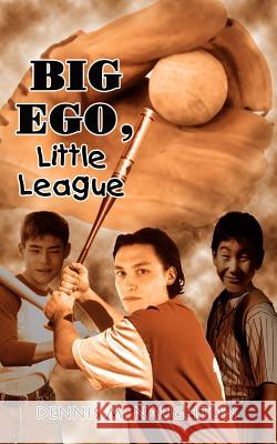 Big Ego, Little League Dennis M. Naughton 9781403396372