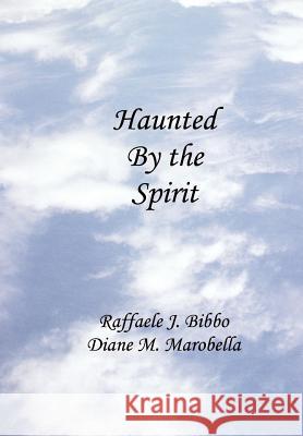 Haunted by the Spirit Raffaele J. Bibbo Diane M. Marobella 9781403396815 Authorhouse