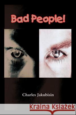 Bad People! Charles Jakubisin 9781403397683 Authorhouse