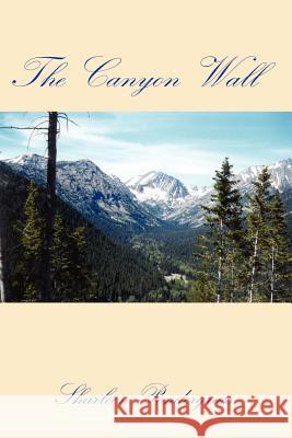 The Canyon Wall Sharleen Pendergrass 9781403397744