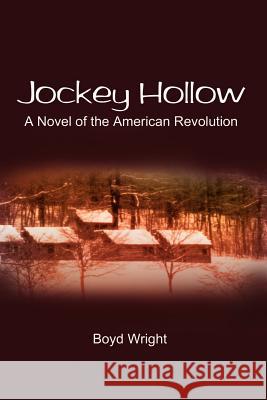 Jockey Hollow: A Novel of the American Revolution Wright, Boyd 9781403398116 Authorhouse