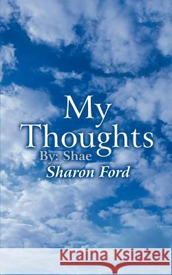 My Thoughts: By: Shae Ford, Sharon 9781403398130 Authorhouse