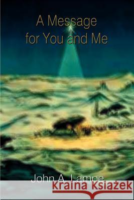 A Message for You and Me John A. Lampe 9781403398260 Authorhouse
