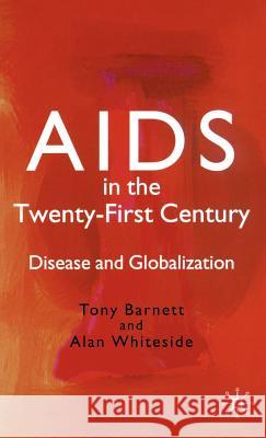 AIDS in the Twenty-First Century: Disease and Globalization Barnett, T. 9781403900050 Palgrave MacMillan