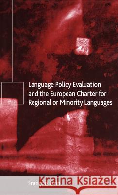 Language Policy Evaluation and the European Charter for Regional or Minority Languages Francois Grin Regina Jensdottir Donall O. Riagain 9781403900326