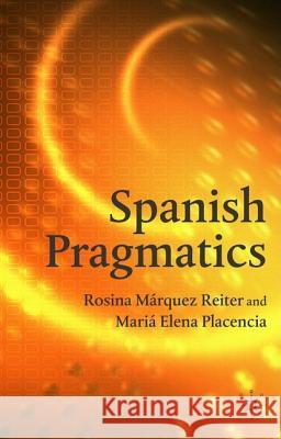 Spanish Pragmatics Rosina Marquez-Reiter Maria E. Placencia Rosina Marquez Reiter 9781403900708 Palgrave MacMillan