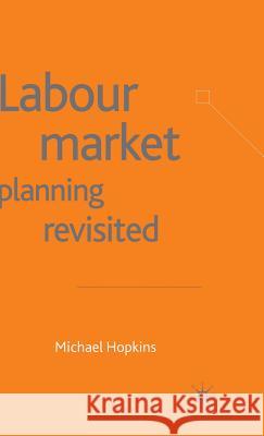 Labour Market Planning Revisited Michael Hopkins 9781403901118 PALGRAVE MACMILLAN