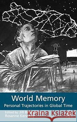 World Memory: Personal Trajectories in Global Time Bennett, J. 9781403901156 Palgrave MacMillan