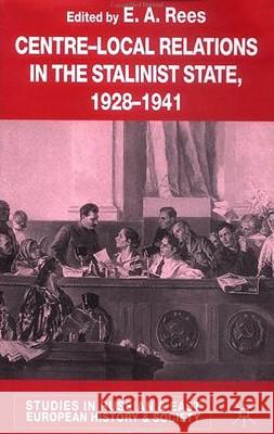 Centre-Local Relations in the Stalinist State, 1928-1941 E. A. Rees 9781403901187 Palgrave MacMillan