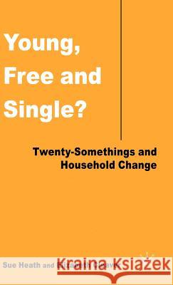 Young, Free, and Single?: Twenty-Somethings and Household Change Heath, S. 9781403901248 Palgrave MacMillan
