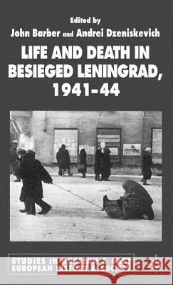 Life and Death in Besieged Leningrad, 1941-1944 John Barber Andrei Rostislavovich Dzeniskevich 9781403901422 Palgrave MacMillan