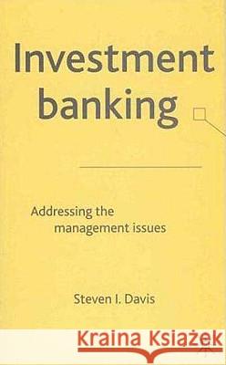 Investment Banking: Addressing the Management Issues Davis, S. 9781403901446 Palgrave MacMillan