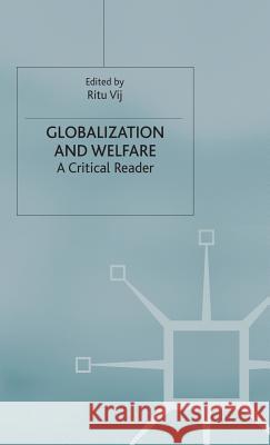 Globalization and Welfare: A Critical Reader Vij, R. 9781403901651 Palgrave MacMillan