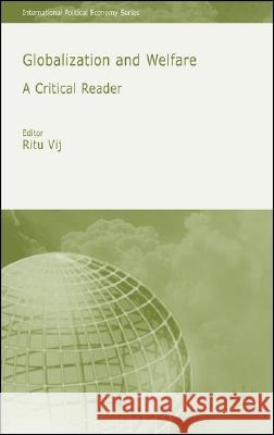 Globalization and Welfare: A Critical Reader Vij, R. 9781403901668 0