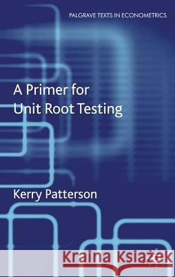 A Primer for Unit Root Testing Kerry Patterson Kerry Patterson 9781403902047 Palgrave MacMillan
