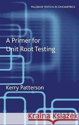 A Primer for Unit Root Testing Kerry Patterson Kerry Patterson 9781403902054 Palgrave MacMillan