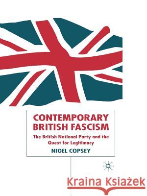 Contemporary British Fascism: The British National Party and the Quest for Legitimacy Copsey, N. 9781403902146 Palgrave MacMillan