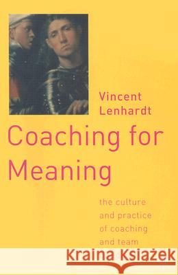 Coaching for Meaning: The Culture and Practice of Coaching and Team Building Lenhardt, V. 9781403902252 Palgrave MacMillan