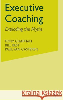 Executive Coaching: Exploding the Myths Chapman, T. 9781403902610 Palgrave MacMillan