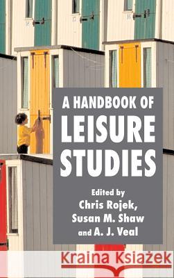A Handbook of Leisure Studies Chris Rojek Susan M. Shaw A. J. Veal 9781403902788 Palgrave MacMillan