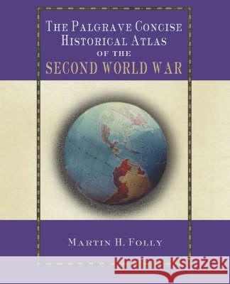 The Palgrave Concise Historical Atlas of World War II Martin H. Folly   9781403902863 Palgrave Macmillan