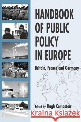 Handbook of Public Policy in Europe: Britain, France and Germany Compston, H. 9781403902917 Palgrave Macmillan