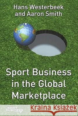 Sport Business in the Global Marketplace Mary Pat Finnegan Hans Westerbeek Aaron Smith 9781403903006 Palgrave MacMillan